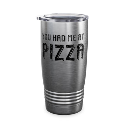 Pizza Lover Funny Gift - You Had Me At Pizza Tumbler