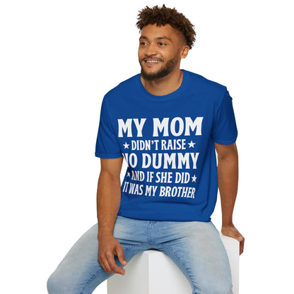 Funny Mom Didn't Raise No Dummy And If She Did It Was My Brother Sarcastic T-Shirt