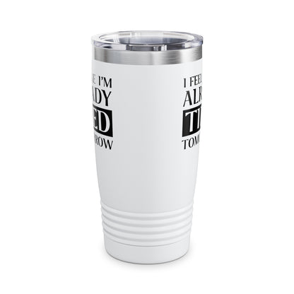 Funny Exhausted Parent I'm Already Tired Tomorrow Fathers Mothers Day Tumbler For Men Women Tumbler