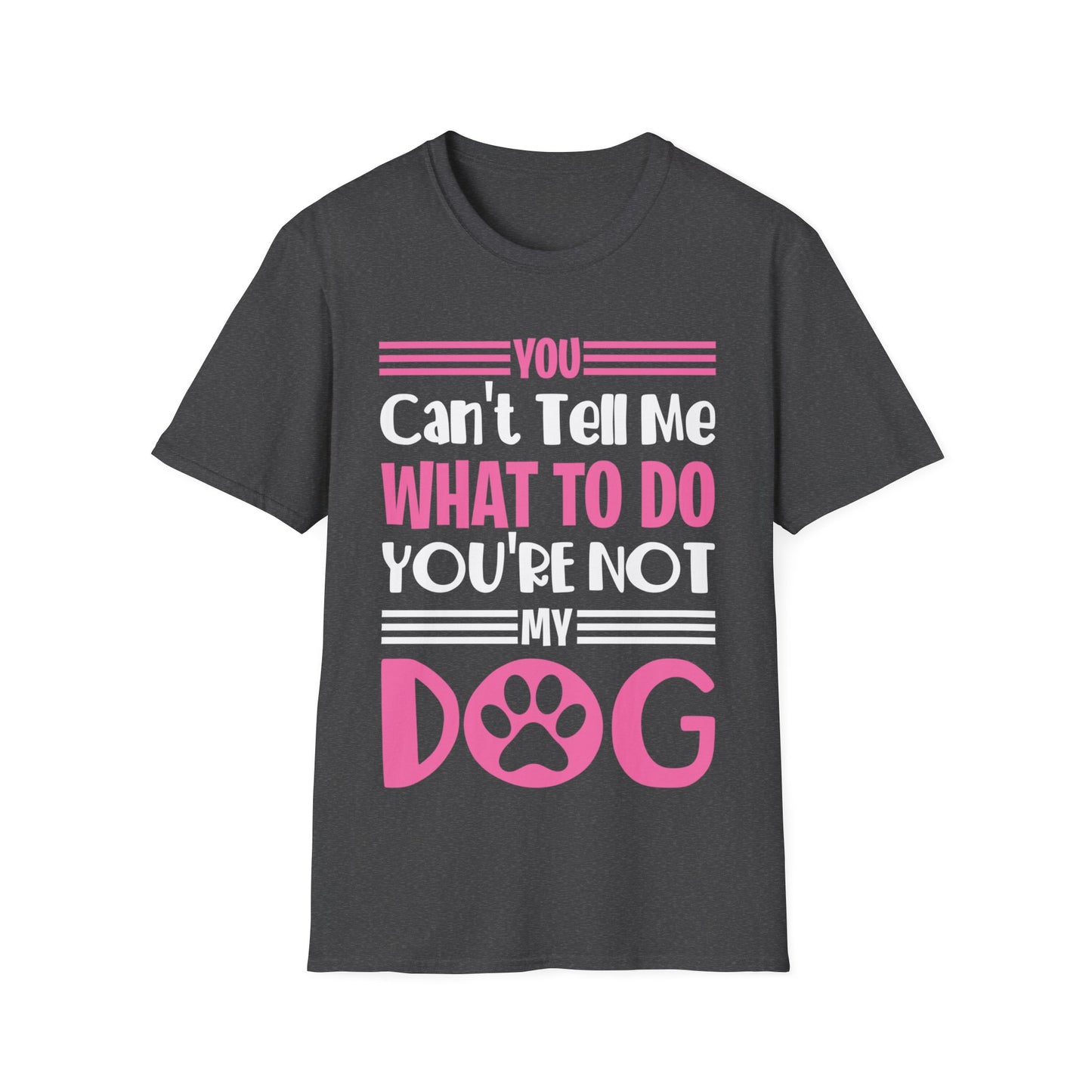 You Can't Tell Me What to Do You're Not My Dog Funny Dog Lovers T-Shirt for Men