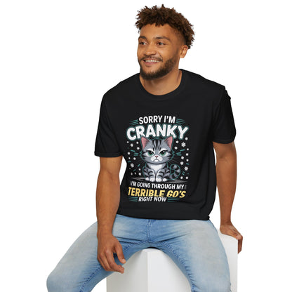 Funny Cat Sorry I'm Cranky I'm Going Through My Terrible 60's Unisex T-Shirt