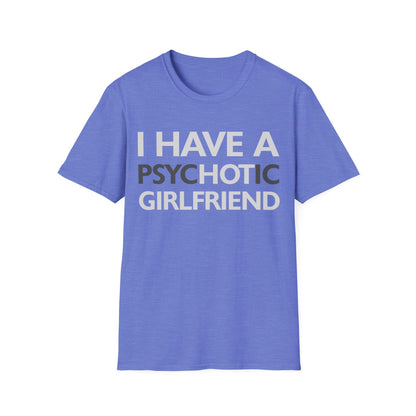 Funny I Have A Psychotic Girlfriend Boyfriend Joke Sarcastic T-Shirt for Men