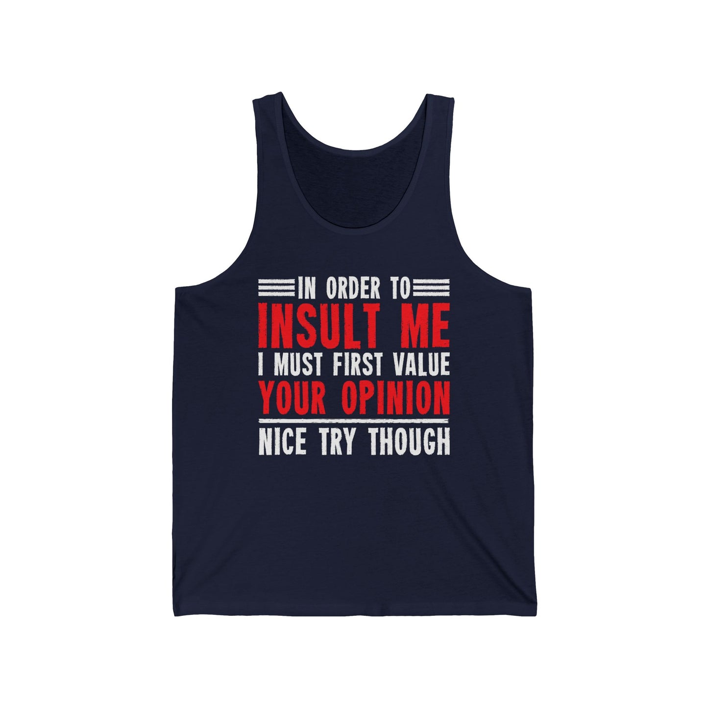 In Order To Insult Me I Must First Value Your Opinion Funny Sarcastic Tank Top For Men Women