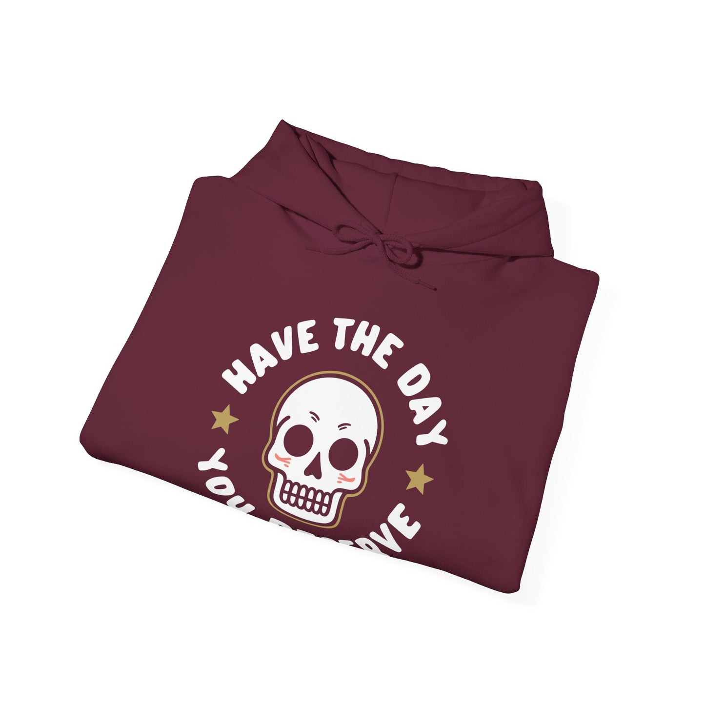 Funny Have The Day You Deserve Skull Sarcastic Hoodie For Men Women Hoodie