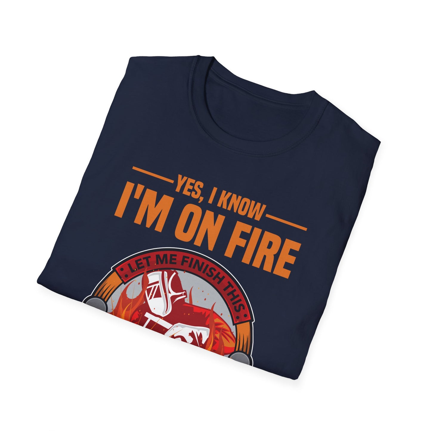 Funny I Know I Am On FIre Let Me Finish This Weld Welder Smith T-Shirt