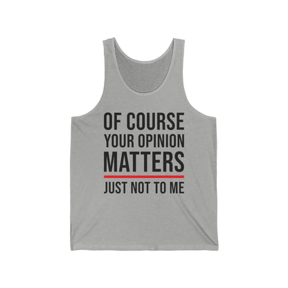 Funny Of Course Your Opinion Matters Just Not to Me Sarcastic Tank Top For Men Women