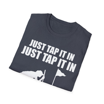 Just Tap It In Just Tap It In Give It A Little Tappy Tap Funny Golfer T-Shirt For Men WomenT-Shirt