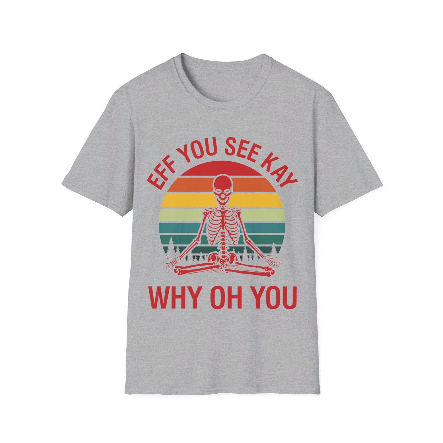 Funny Eff You See Kay Why Oh You Sarcastic Skeleton Retro Vintage T-Shirt Men Women