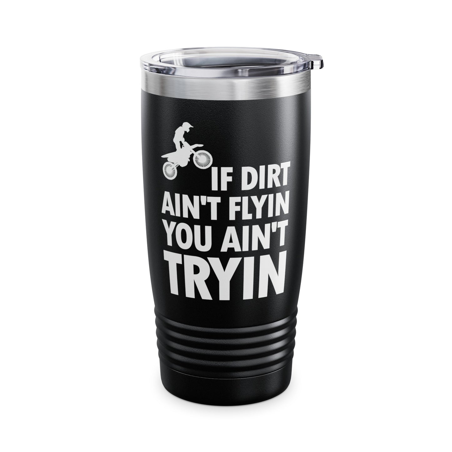 Funny If Dirt Aint Flying You Aint Trying Dirt Bike Rider Supercross Motocross Ride  Tumbler