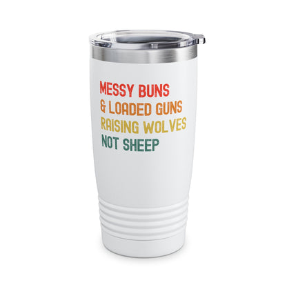 Messy Buns And Loaded Guns Raising Wolves Not Sheep Vintage Tumbler