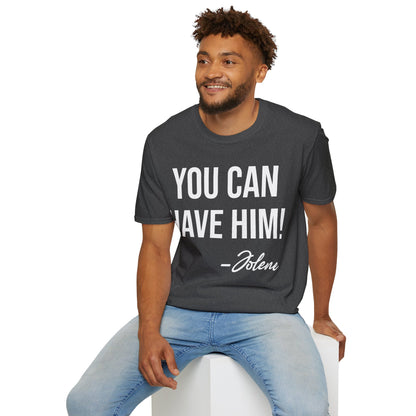 Funny You Can Have Him Country Music Lovers Novelty T-Shirt Men Women