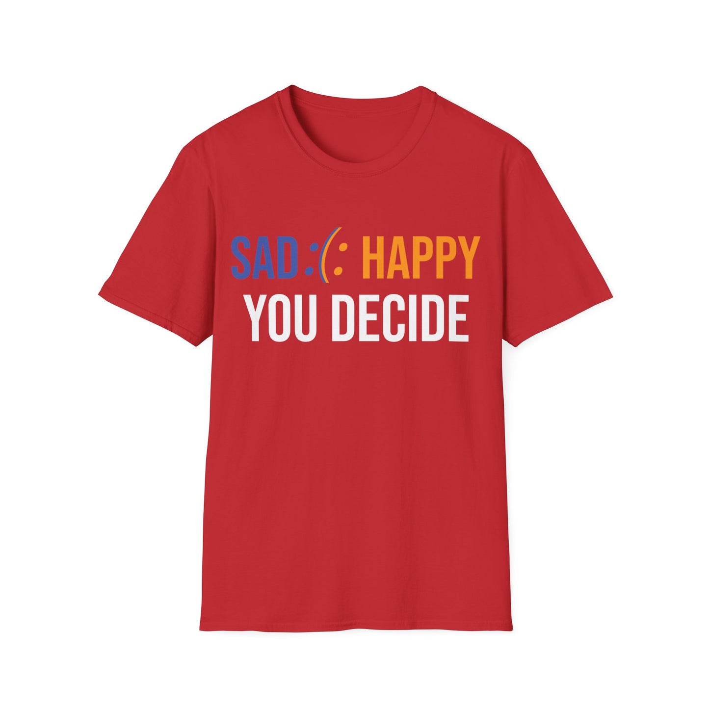 Motivation Be Happy or Sad You decide Inspiration Funny T-Shirt