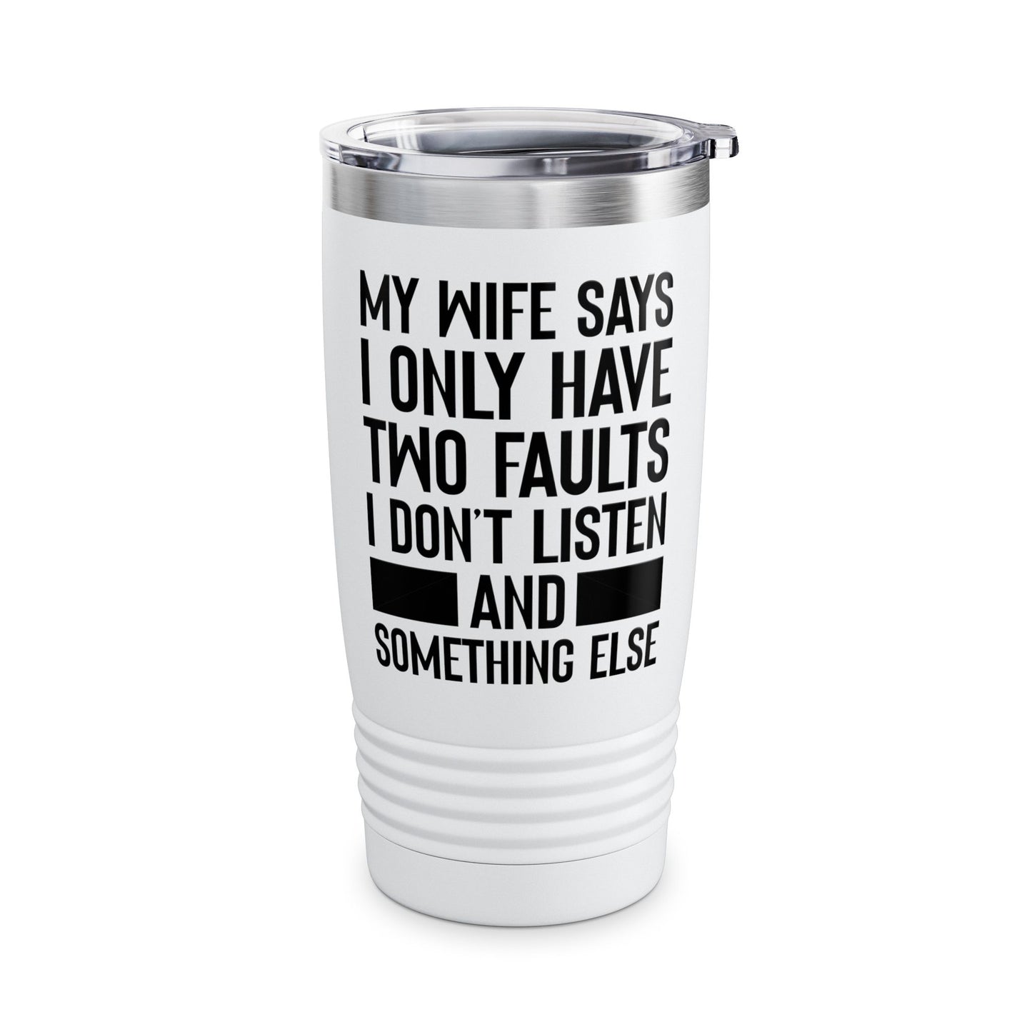Mens My Wife Says I Only Have Two Faults Funny Wife Sarcastic Tumbler For Men Women