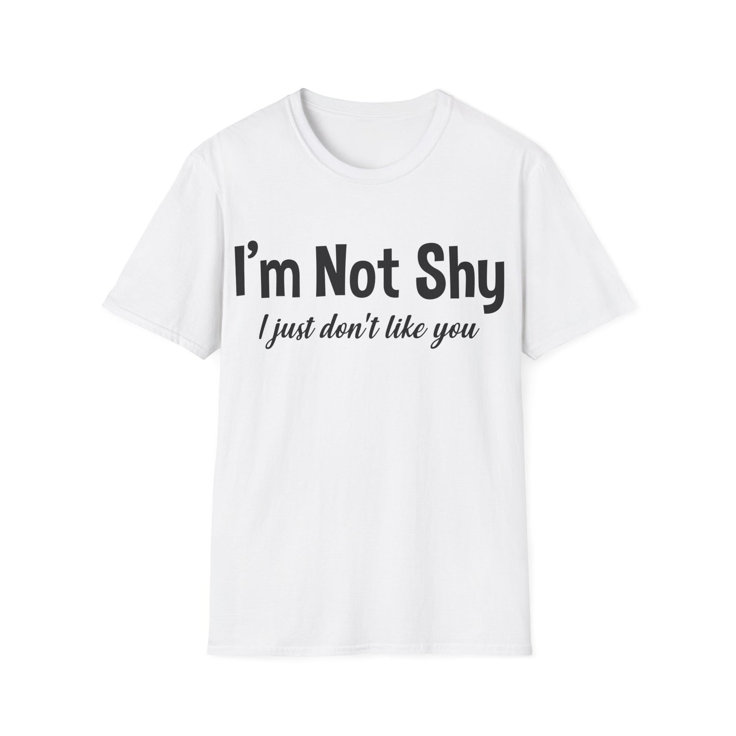 Funny I Am Not Shy I Just Dont Like You Antisocial Quote Introvert T-Shirt Men Women