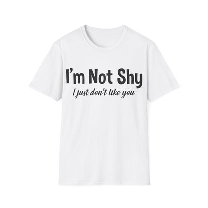 Funny I Am Not Shy I Just Dont Like You Antisocial Quote Introvert T-Shirt Men Women