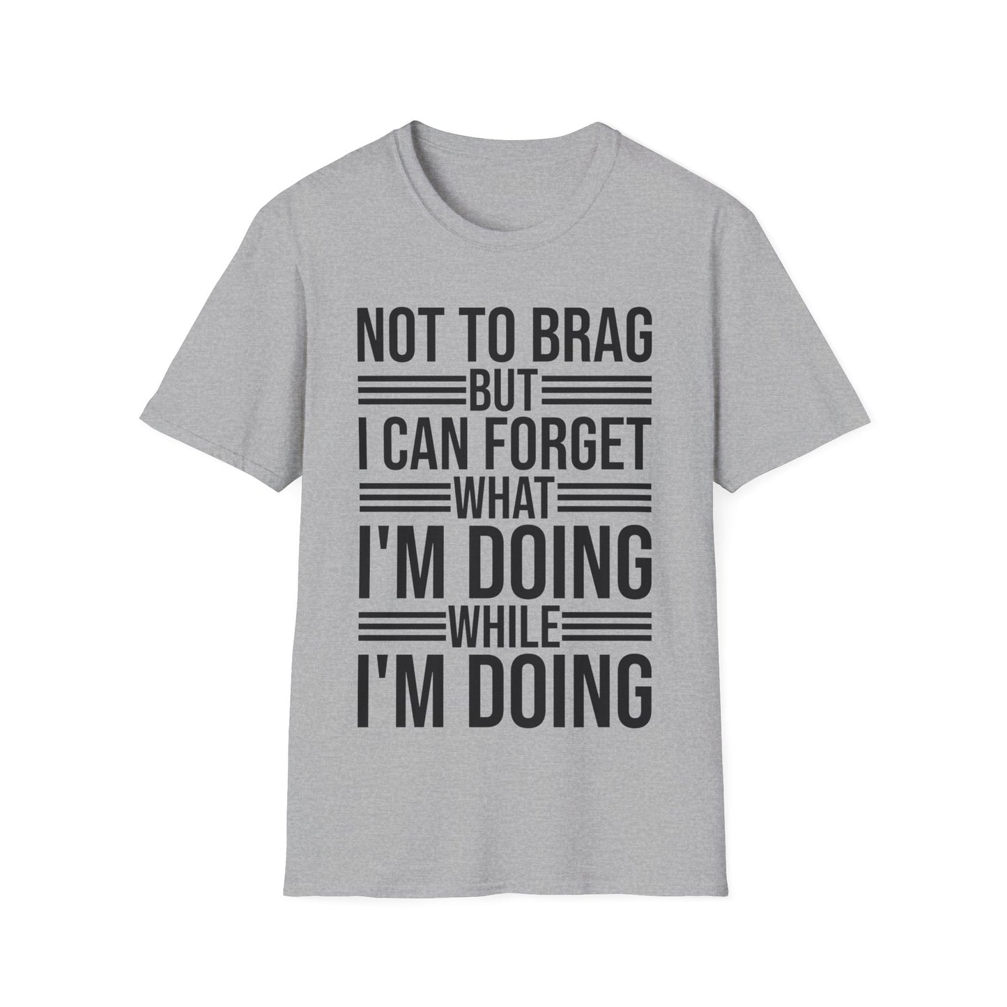 Funny Not to Brag But I Can Forget What Im Doing T-Shirt Men Women