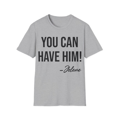 Funny You Can Have Him Country Music Lovers Novelty T-Shirt Men Women