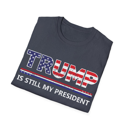 Trump is still my President Pro-Trump 2024 President 45 T-Shirt Men Women