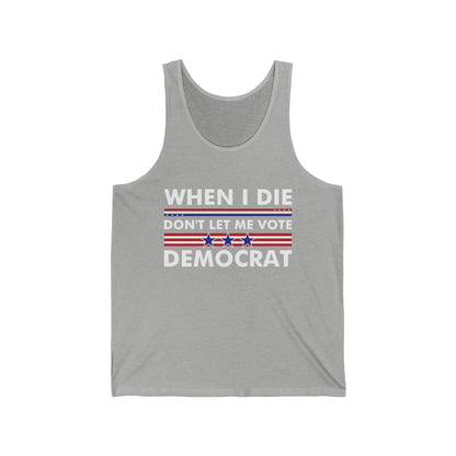 Funny When I Die Don't Let Me Vote Democrat Sarcastic Tank Tops for Men Women