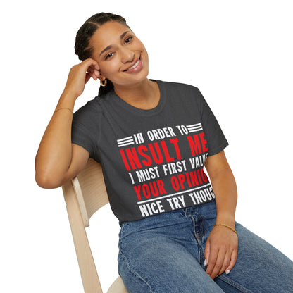 In Order To Insult Me I Must First Value Your Opinion Funny Sarcastic T-Shirt For Men Women