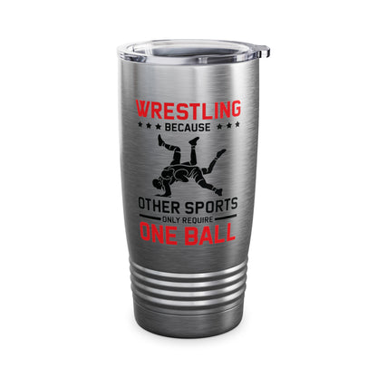 Funny Wrestling Because Other Sports Only Require One Ball Wrestler Tumbler For Men Tumbler