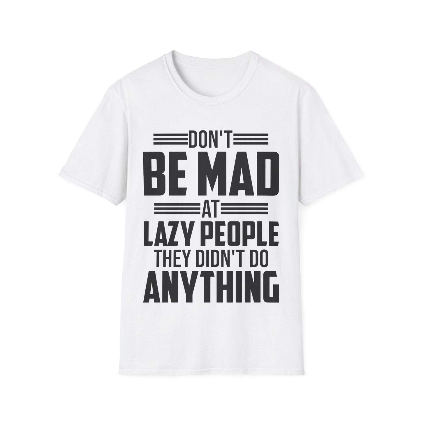 Don't Be Mad at Lazy People They Didn't Do Anything Funny Sarcastic T-Shirt