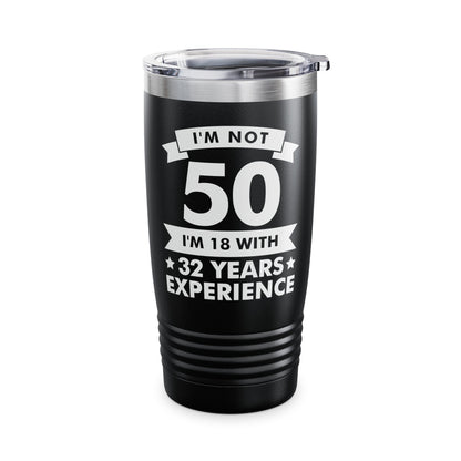 Funny I'm Not 50 Experience 50th Birthday Gift Tumbler Men Women