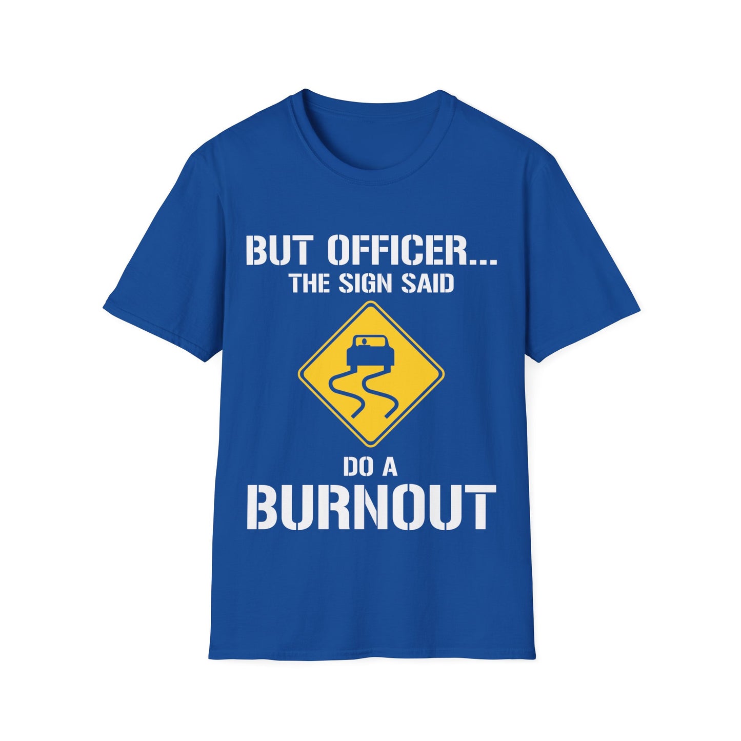 Funny But Officer The Sign Said Do A Burnout Car Racer Drift Lover T-Shirt Men