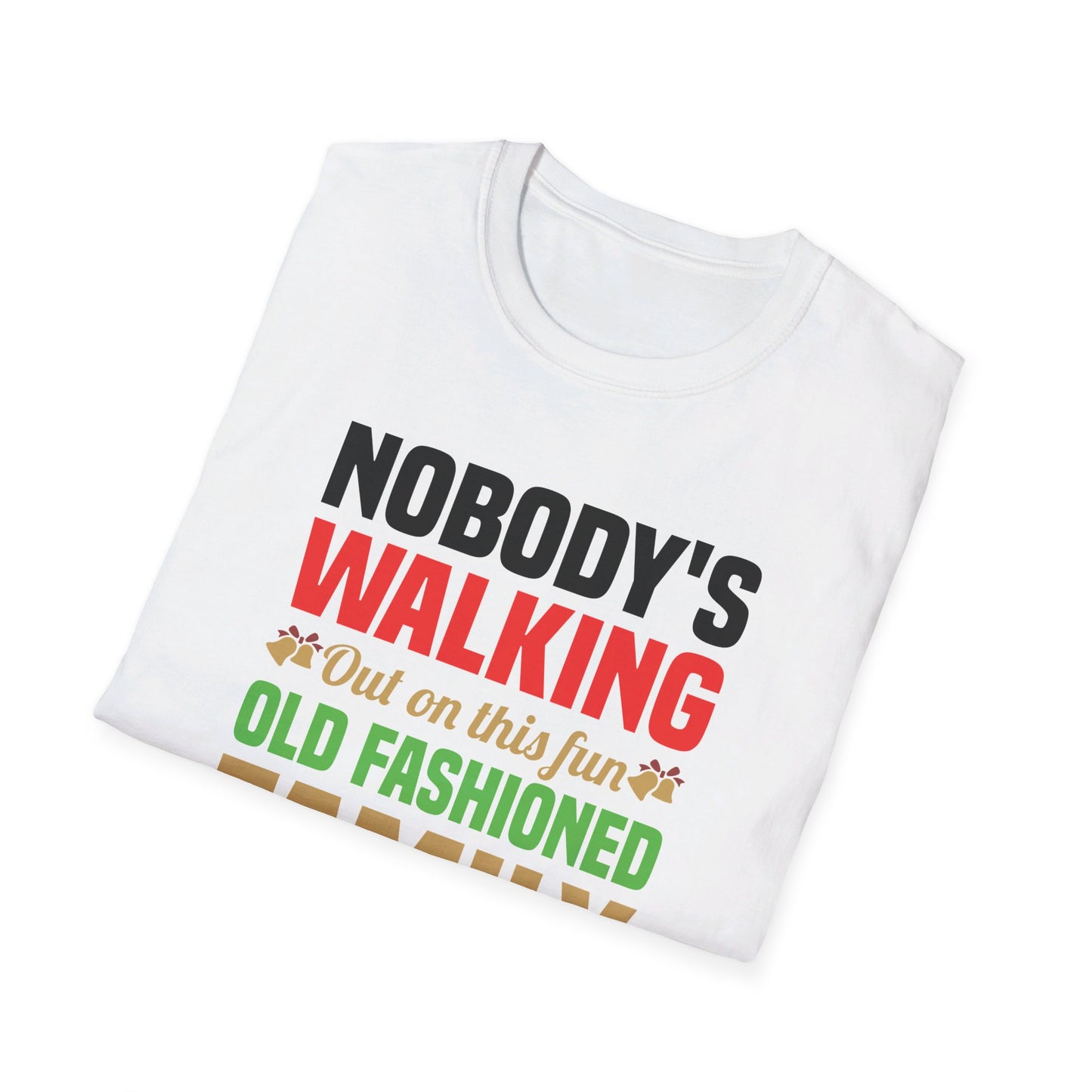 Nobody Walking Out On This Fun Old Fashioned Christmas Xmas T-Shirt Men Women