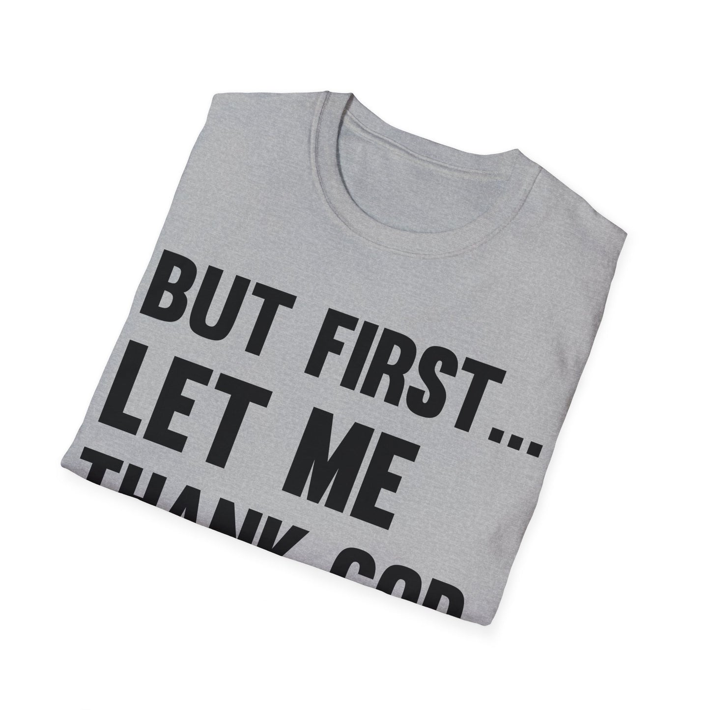 But First Let Me Thank God T-Shirt For Men Women T-Shirt