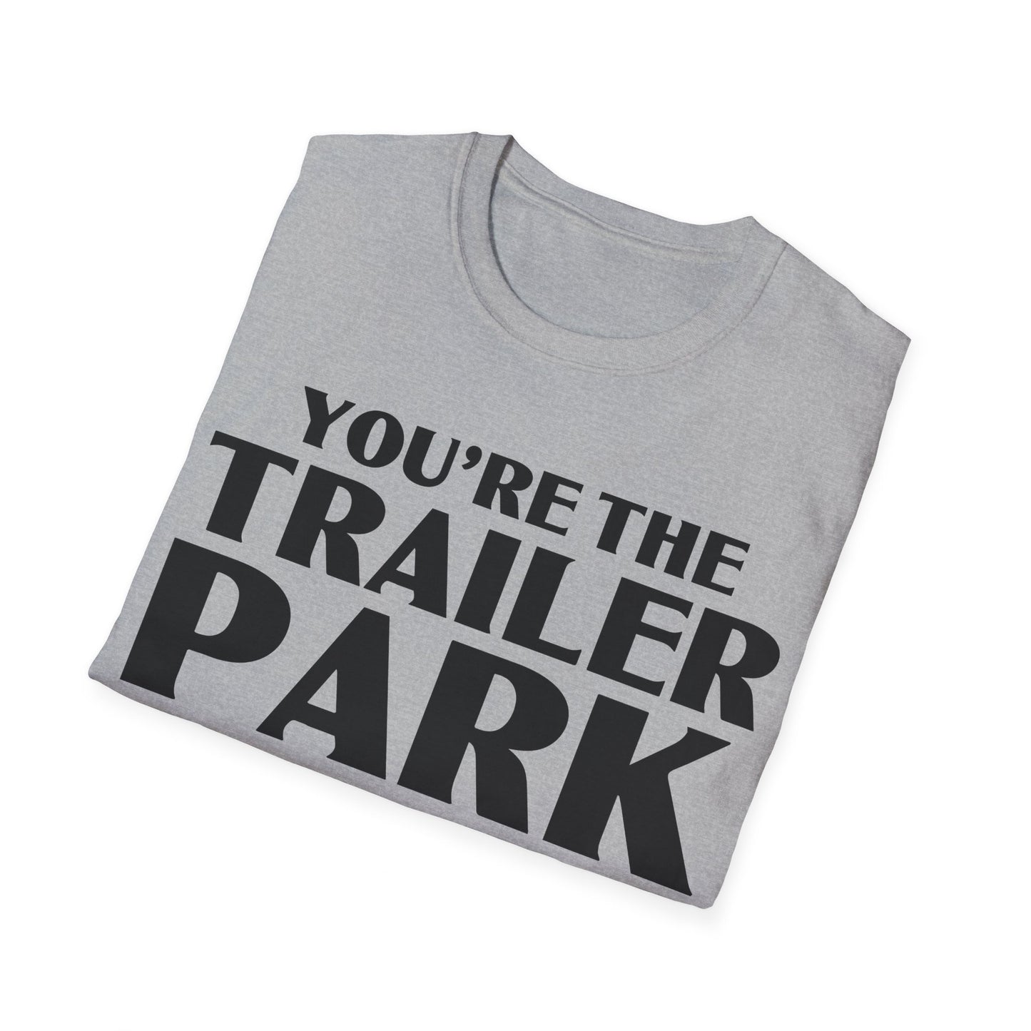 Funny You're The Trailer Park I Am The Tornado T-Shirt For Men Women T-Shirt