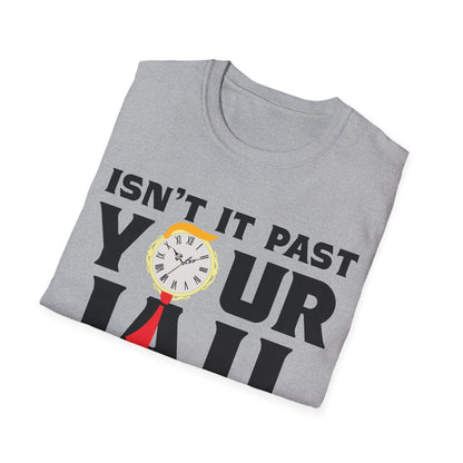 Isn’t It Past Your Jail Time Funny Saying Joke Humour T-Shirt For Men Women T-Shirt