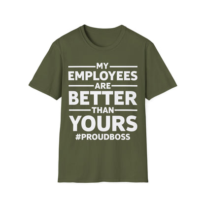 My Employees are Better Than Yours Funny Boss Team Work Appreciation T-Shirt