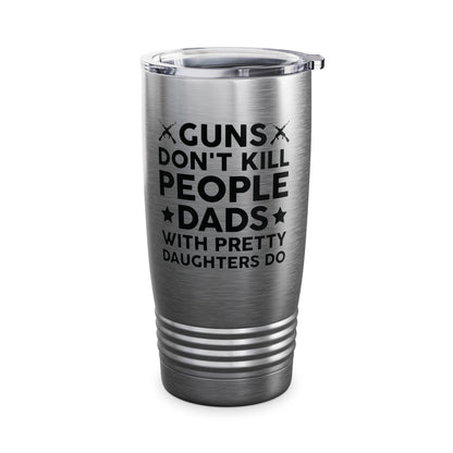 Guns Don't Kill People Dads With Pretty Daughters Humor Dad Mens Tumbler