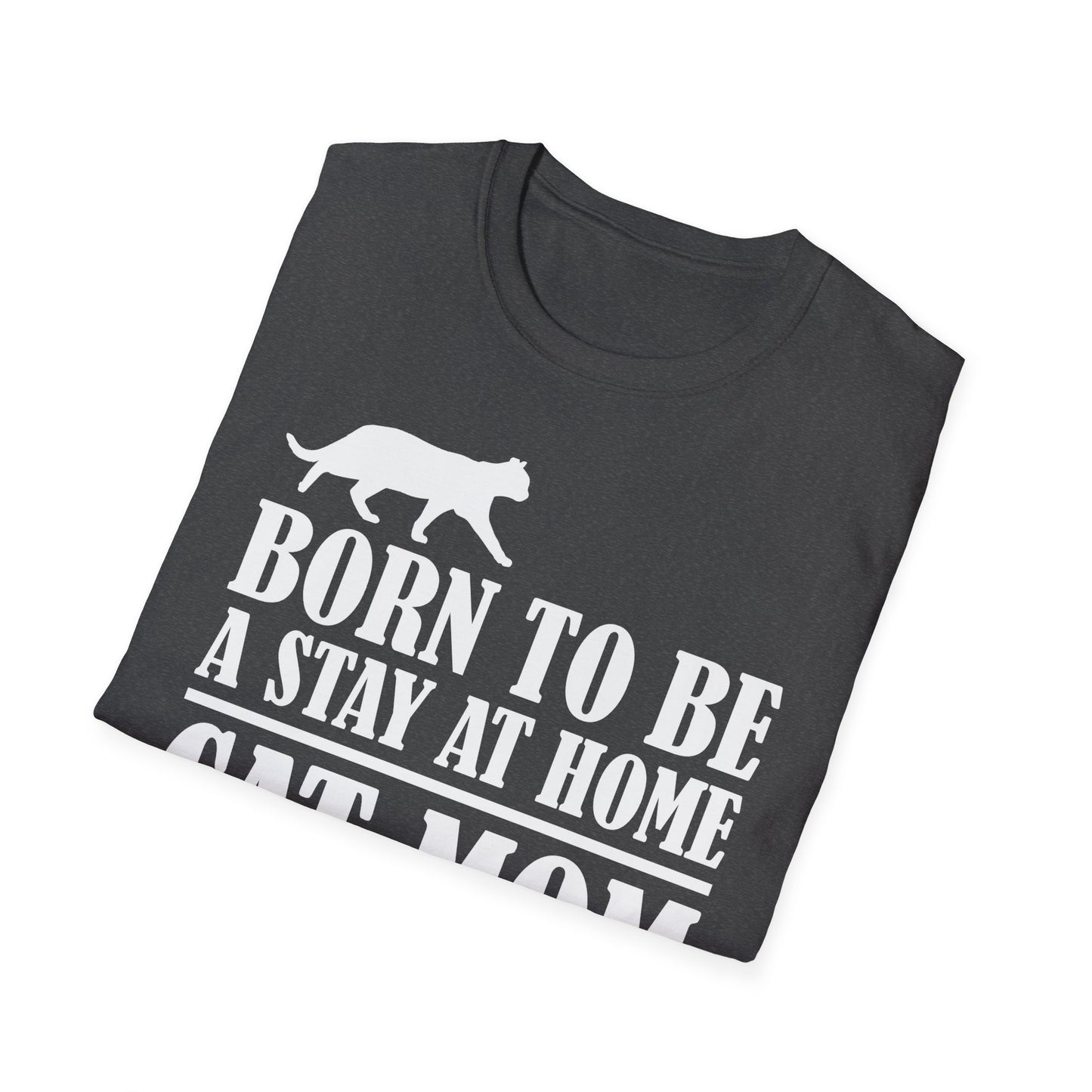 Women Funny Born To Be A Stay At Home Cat Mom Forced To Go To Work Pet Mom Mothers Day T-Shirt