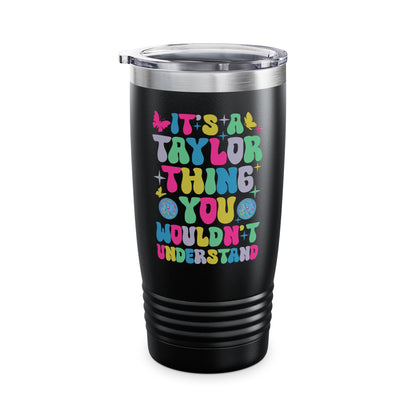 Funny It's A Taylor Thing You Wouldn't Understand Name Tumbler For Taylor Tumbler