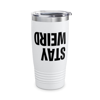 Funny Stay Weird Sarcastic Tumbler For Men Women