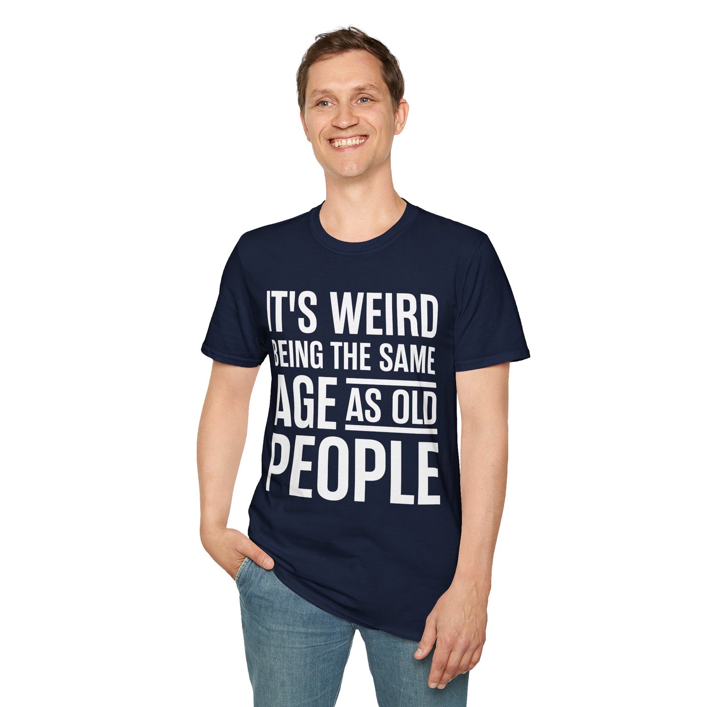 Funny Its Weird Being The Same Age As Old People Humor Grandpa T-Shirt