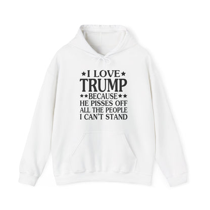 Funny I Love Trump Because He Pisses Off The People I Can't Stand Hoodie For Men Women Hoodie