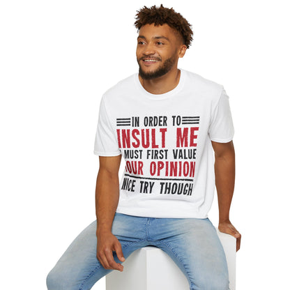 In Order To Insult Me I Must First Value Your Opinion Funny Sarcastic T-Shirt For Men Women