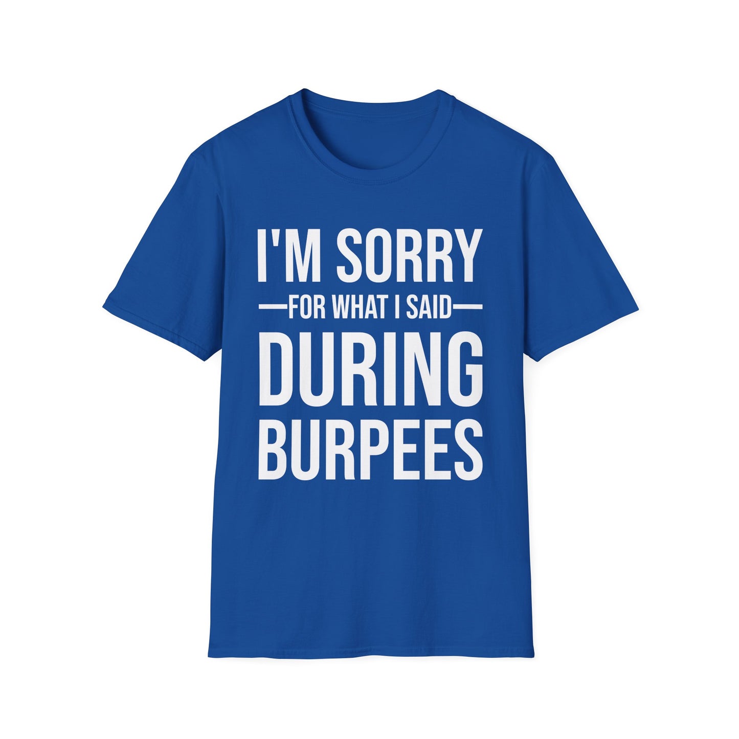 Funny I Am Sorry For What I Said During Burpees Gym Workout T-Shirt Men Women