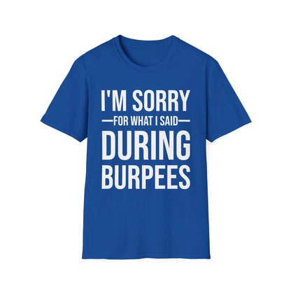 Funny I Am Sorry For What I Said During Burpees Gym Workout T-Shirt Men Women