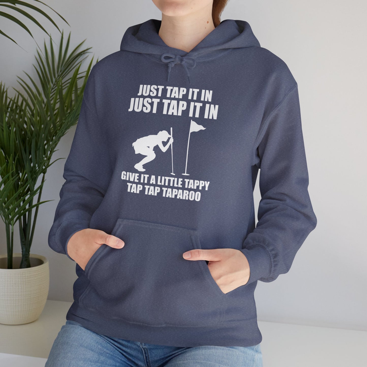 Just Tap It In Just Tap It In Give It A Little Tappy Tap Funny Golfer Hoodie For Men Women Hoodie