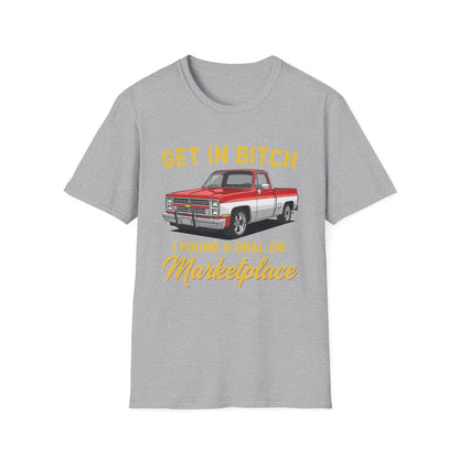 Get in Bitch I Found A Deal On Marketplace Meme T-Shirt