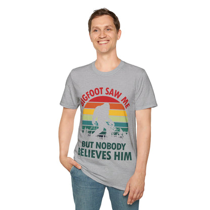 Funny Bigfoot Saw Me But Nobody Believes Him T-Shirt Men Women