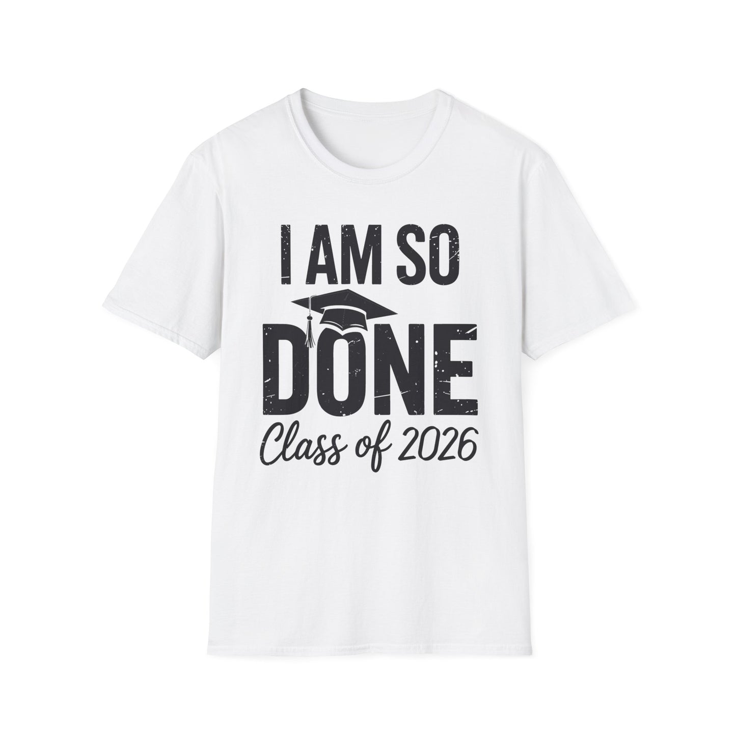 Class of 2026 I Am So Done Graduation For Him Her Women Men T-Shirt