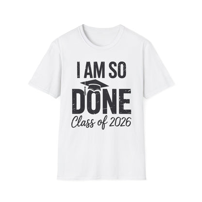 Class of 2026 I Am So Done Graduation For Him Her Women Men T-Shirt
