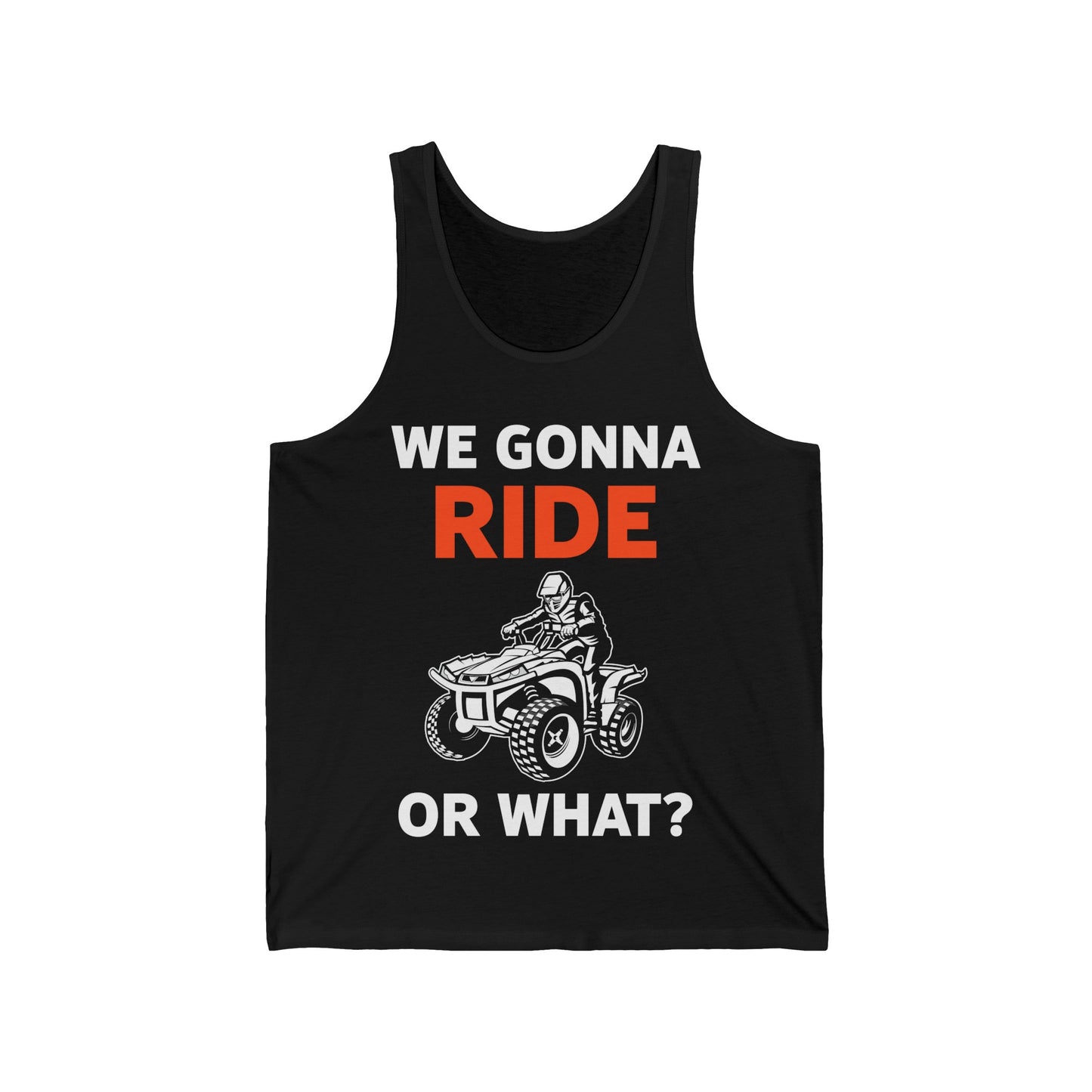 Funny We Gonna Ride Or What Off Road Quad Bike Four Wheeler Biker Tank Tops