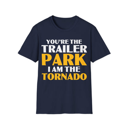 Funny You're The Trailer Park I Am The Tornado T-Shirt For Men Women T-Shirt