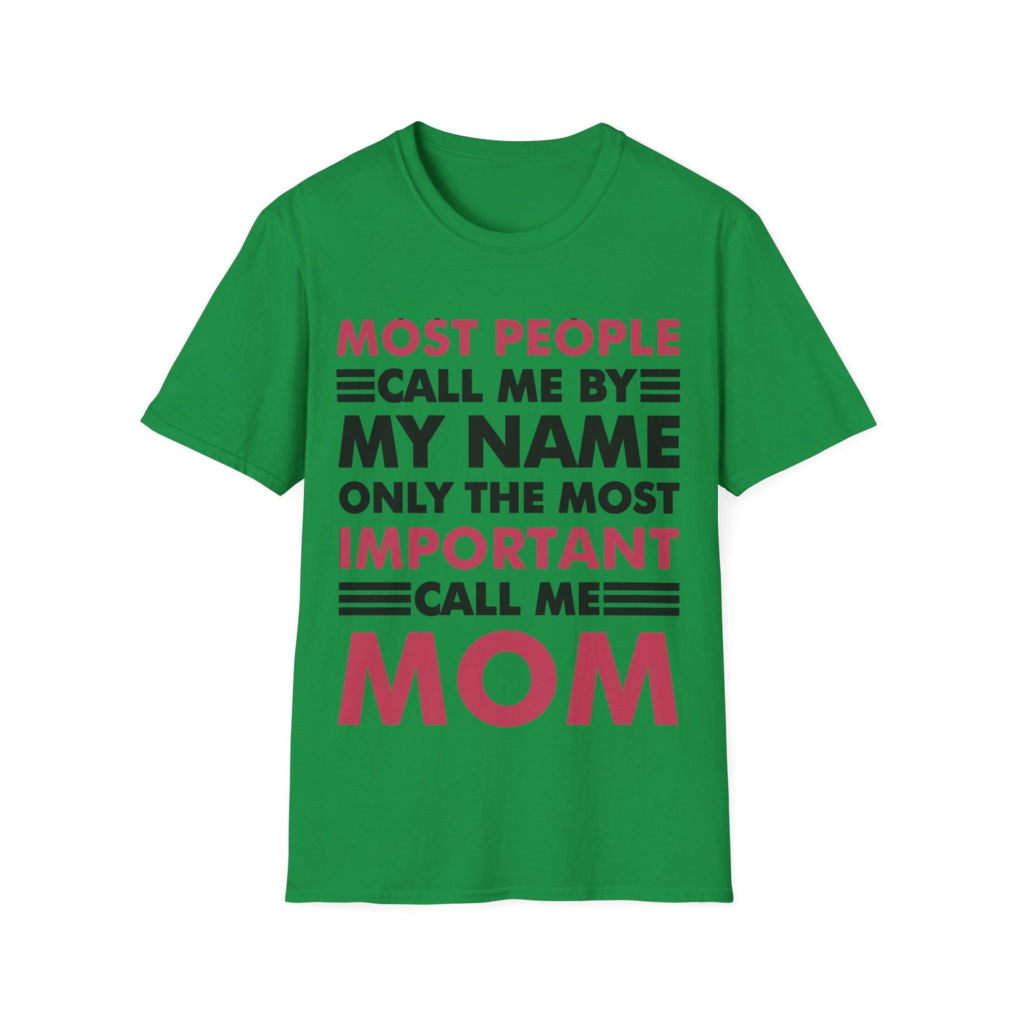 People Call Me By My Name Only The Most Important Call Me Mom Mothers Day T-Shirt